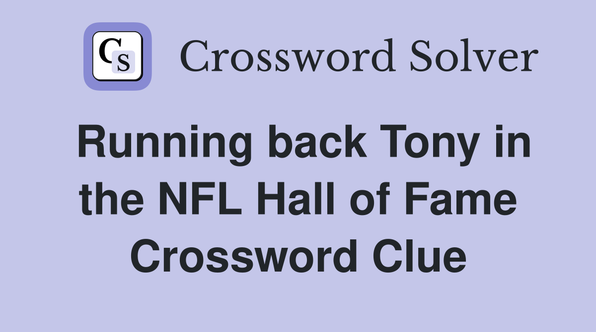 Running back Tony in the NFL Hall of Fame Crossword Clue