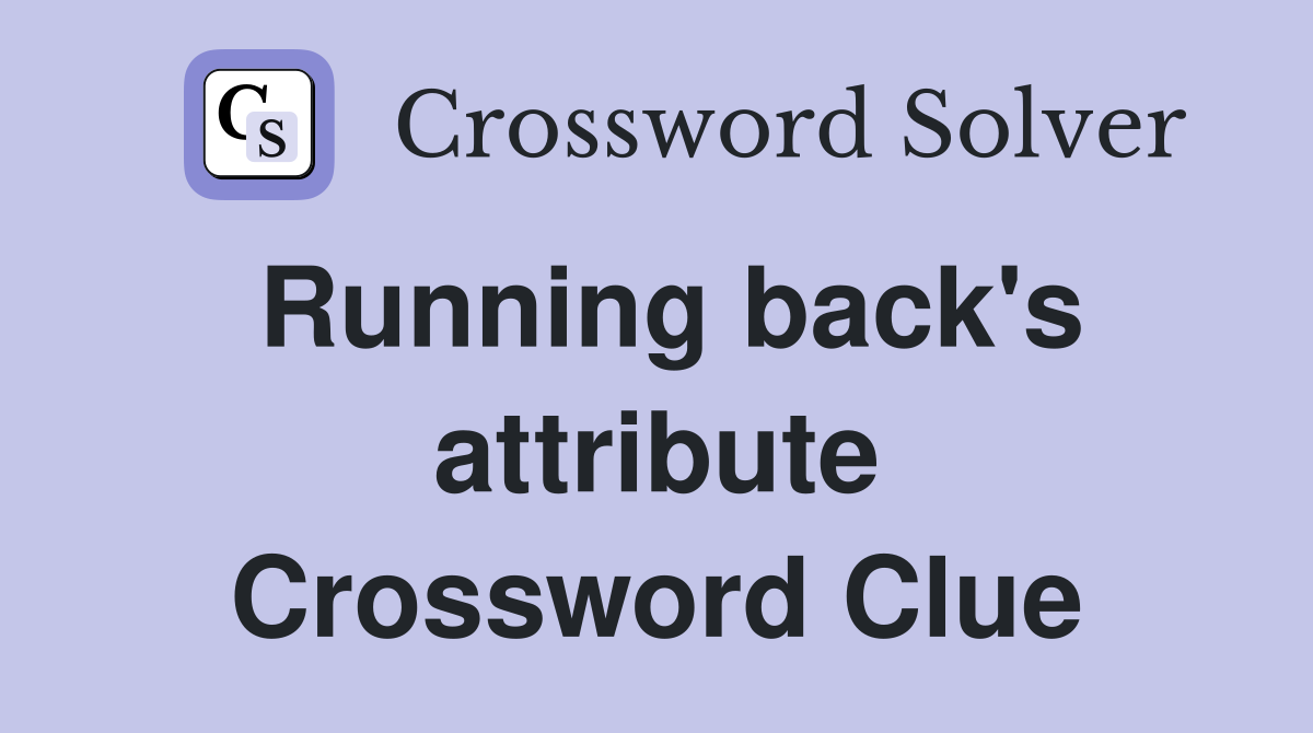 Running back's attribute Crossword Clue
