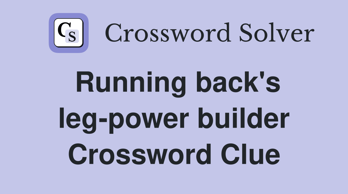 Running back's leg-power builder Crossword Clue
