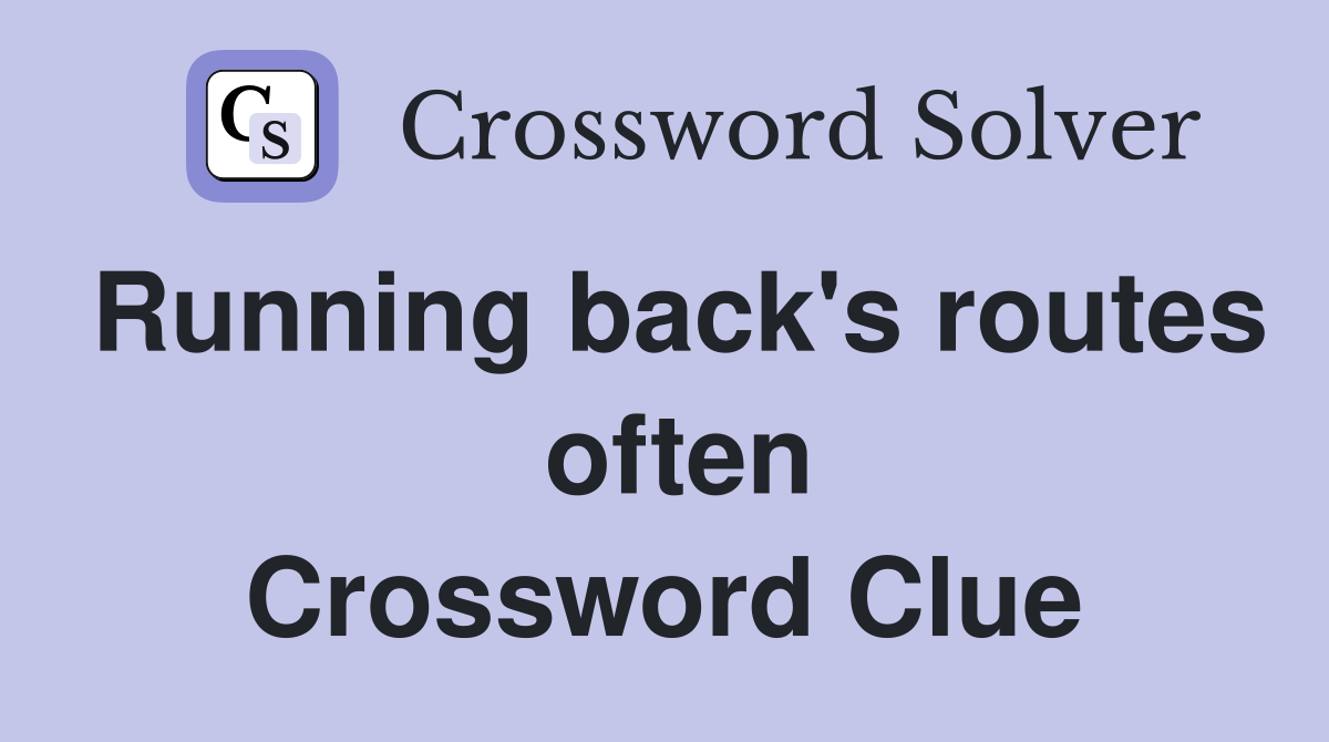 Running back's routes  often Crossword Clue