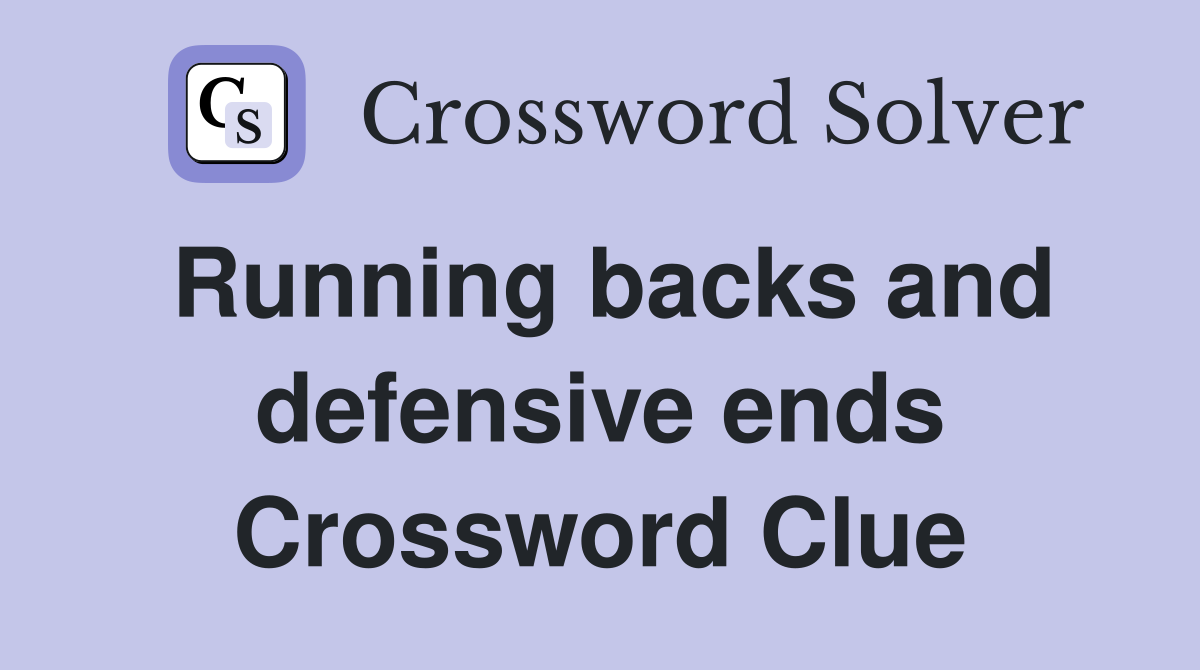 Running backs and defensive ends Crossword Clue