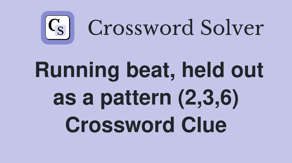 Running beat, held out as a pattern (2,3,6) Crossword Clue