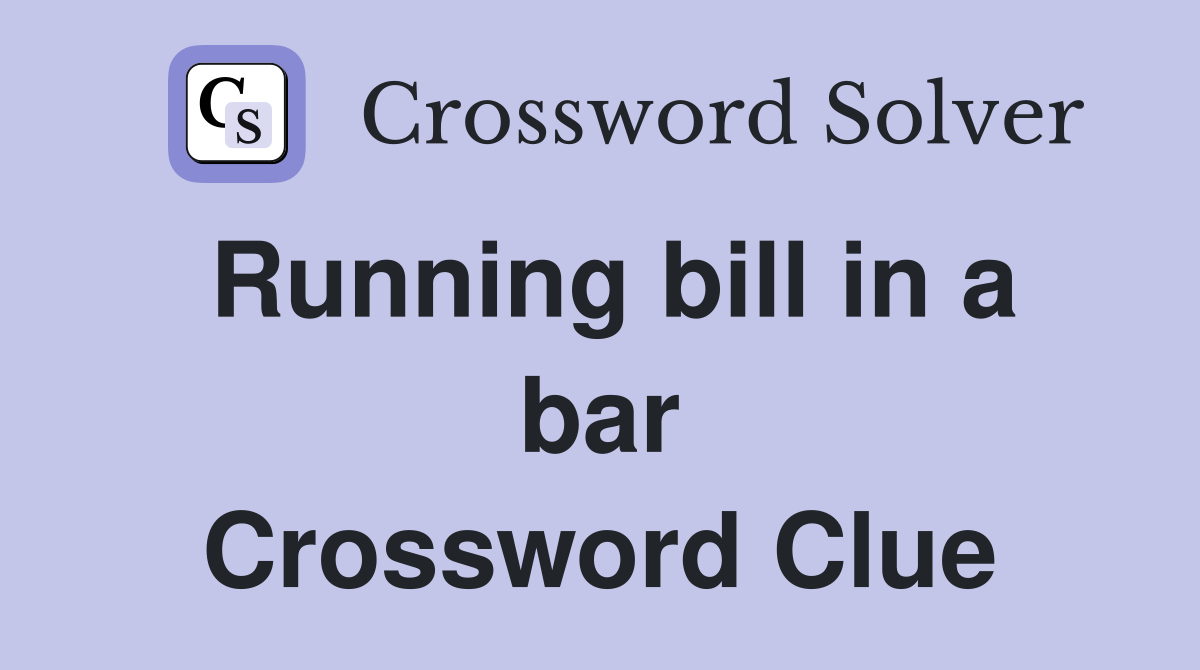 Running bill in a bar Crossword Clue