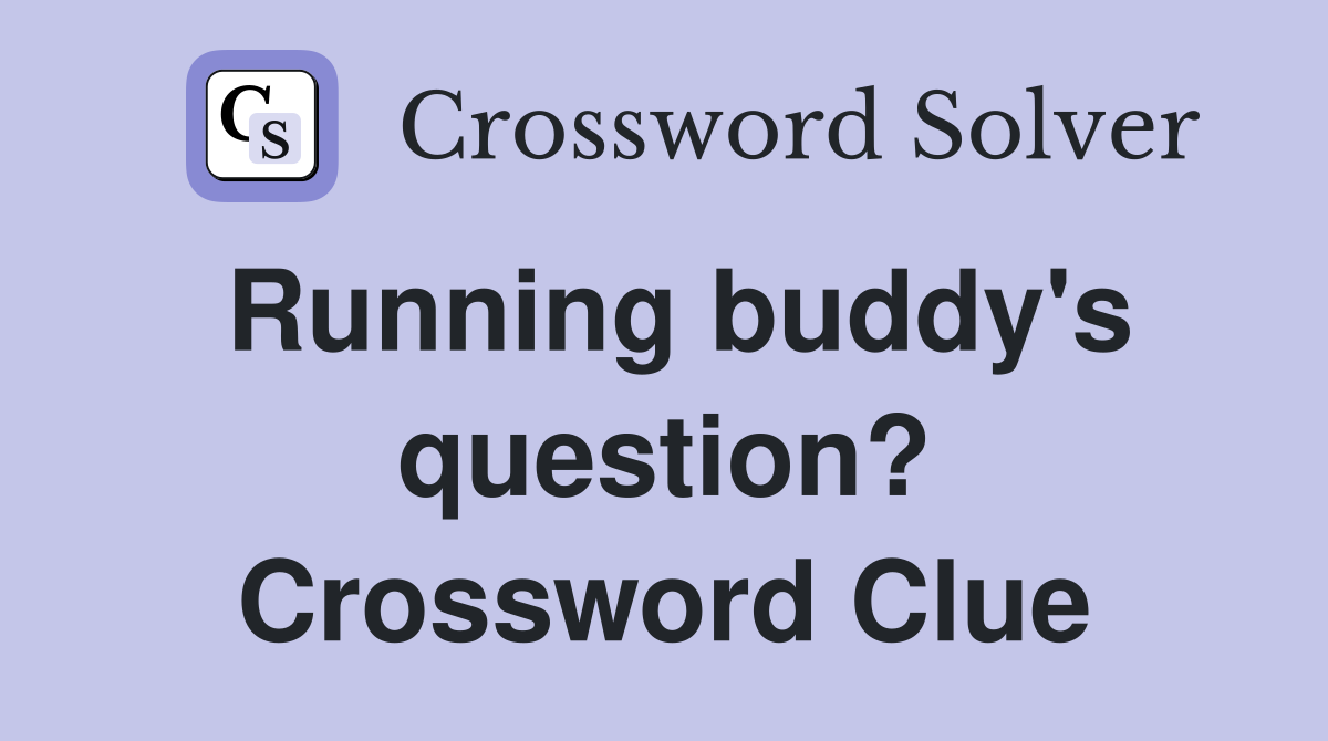 Running buddy's question? Crossword Clue