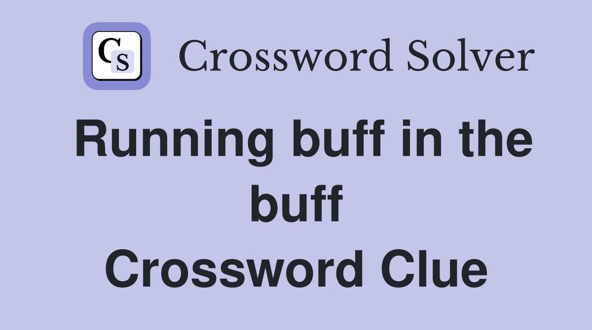 Running buff in the buff Crossword Clue