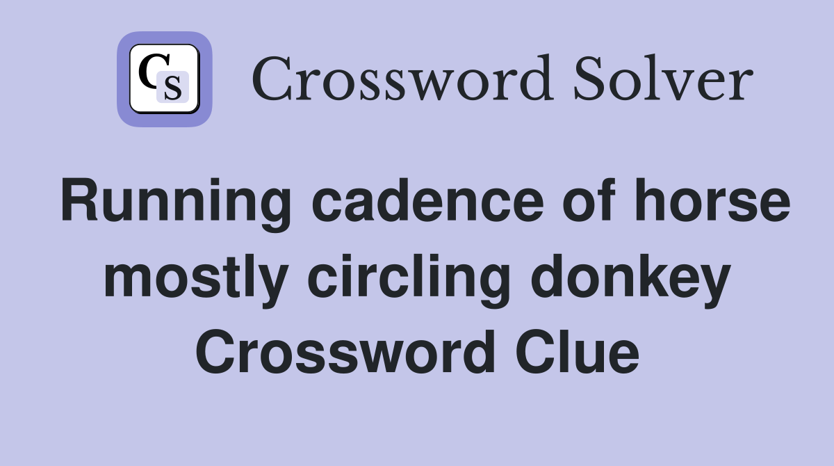 Running cadence of horse mostly circling donkey Crossword Clue