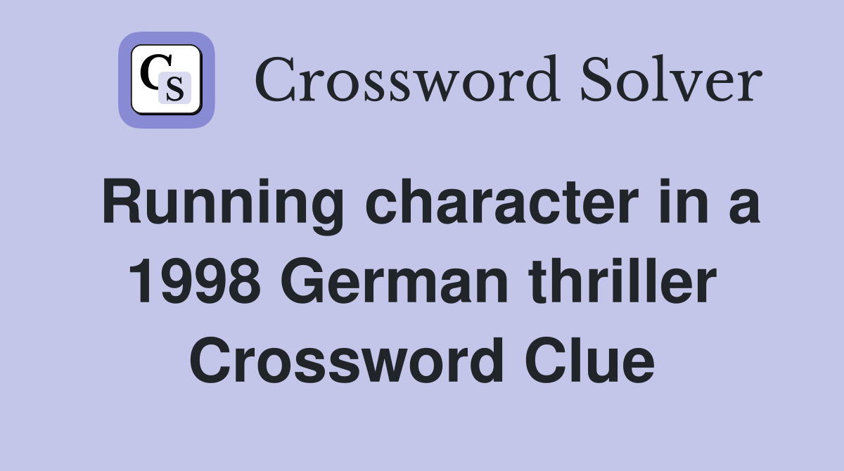 Running character in a 1998 German thriller Crossword Clue