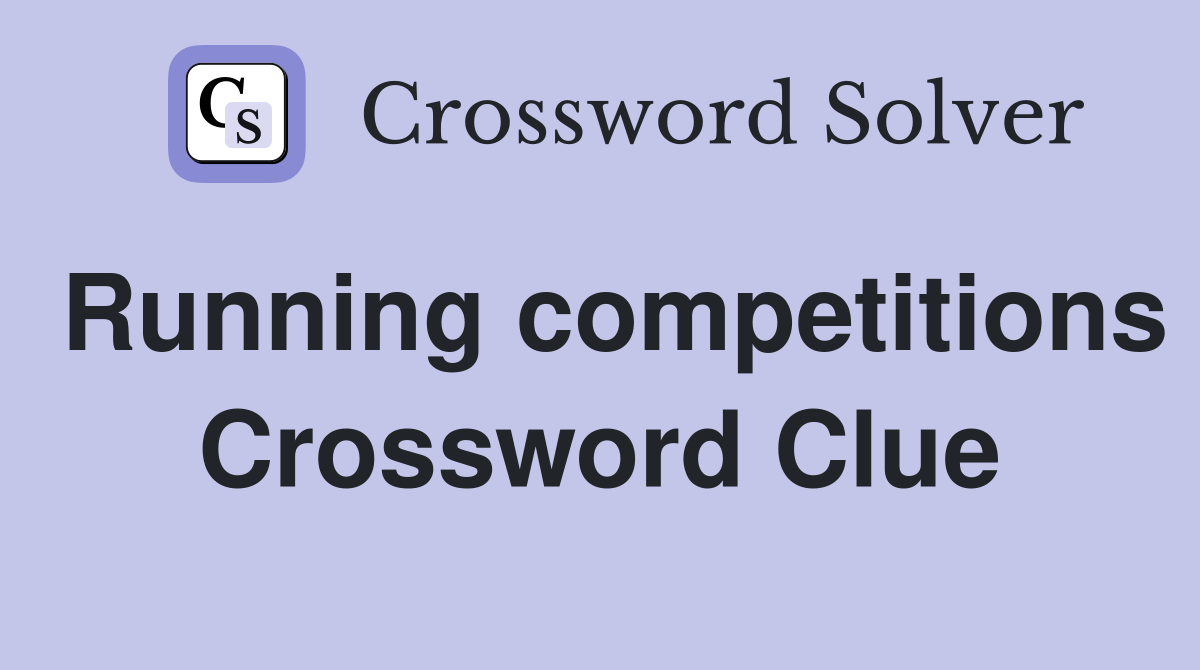 Running competitions Crossword Clue