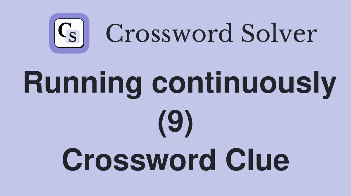 Running continuously (9) Crossword Clue