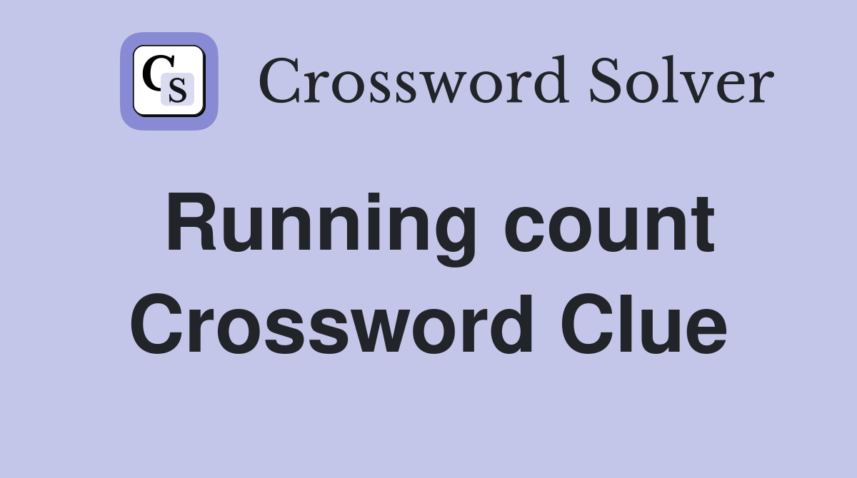 Running count Crossword Clue