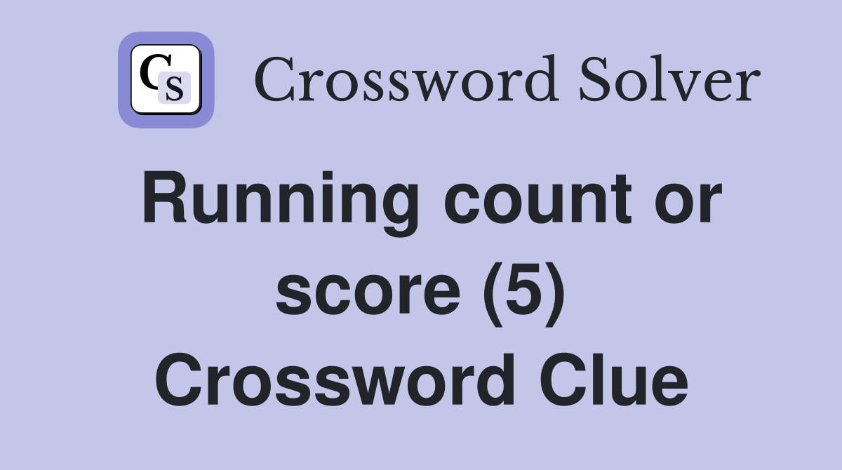 Running count or score (5) Crossword Clue