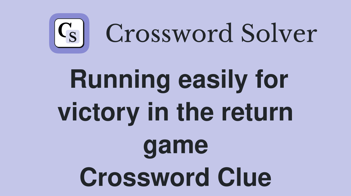 Running easily for victory in the return game Crossword Clue