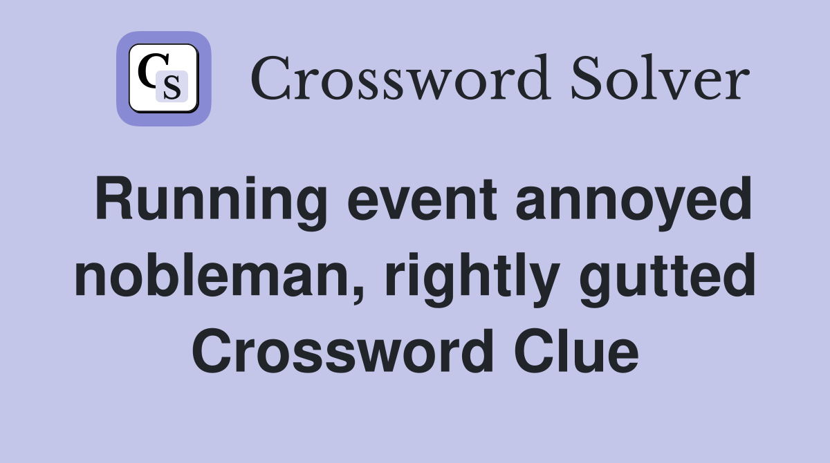 Running event annoyed nobleman, rightly gutted Crossword Clue