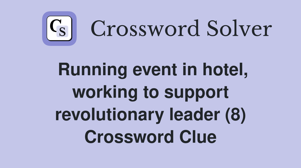 Running event in hotel, working to support revolutionary leader (8) Crossword Clue