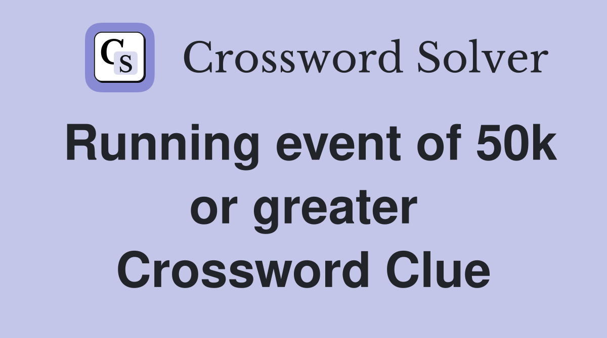 Running event of 50k or greater Crossword Clue