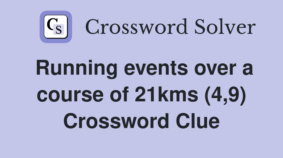 Running events over a course of 21kms (4,9) Crossword Clue