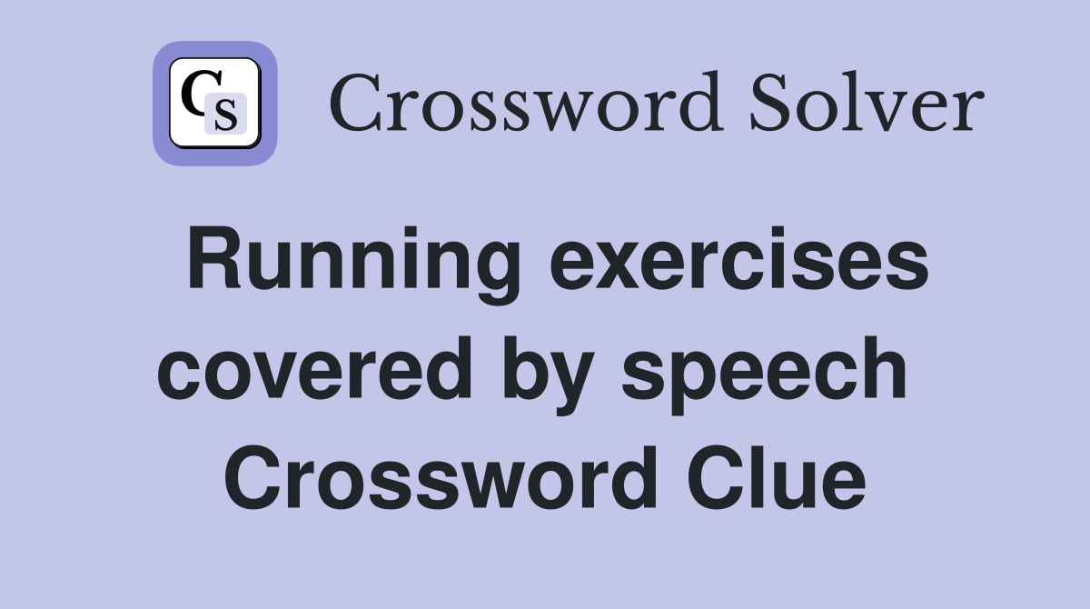 Running exercises covered by speech  Crossword Clue
