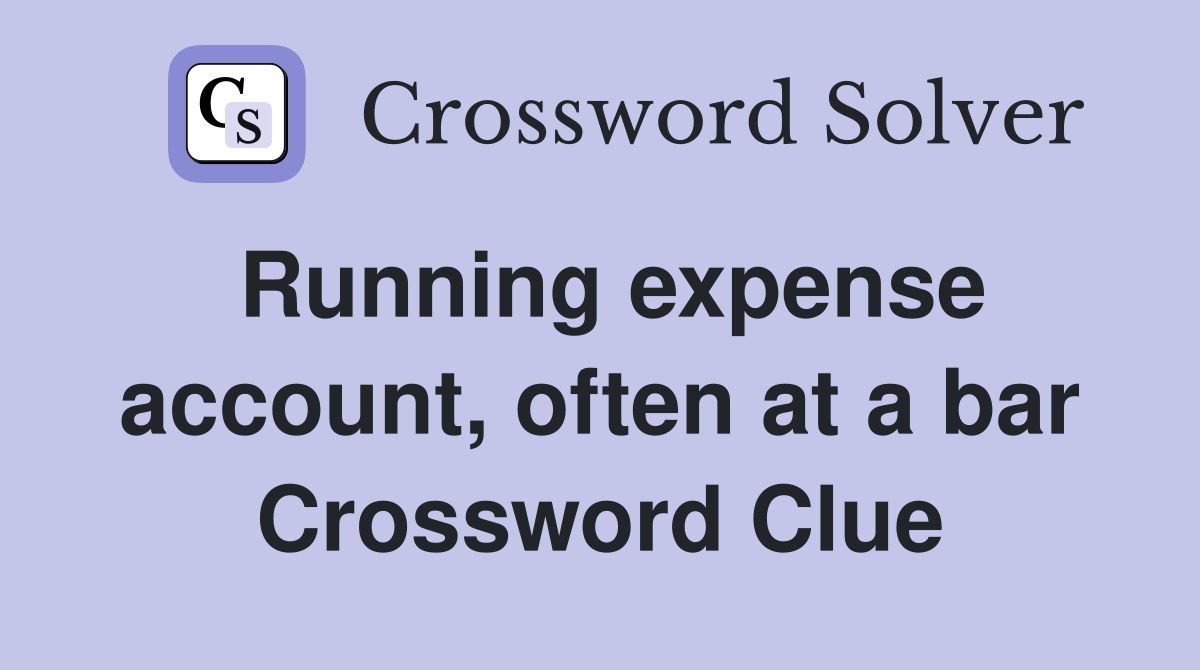 Running expense account, often at a bar Crossword Clue