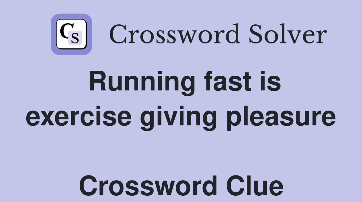 Running fast is exercise giving pleasure  Crossword Clue