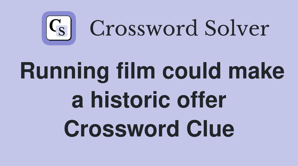 Running film could make a historic offer Crossword Clue