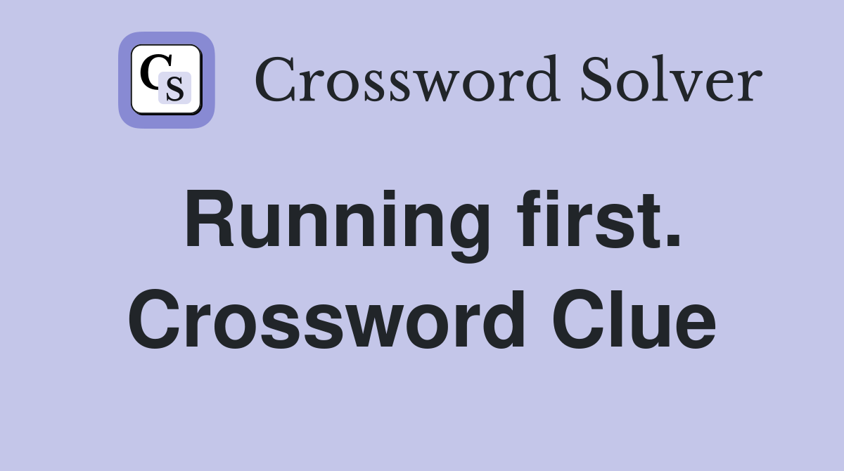 Running first. Crossword Clue