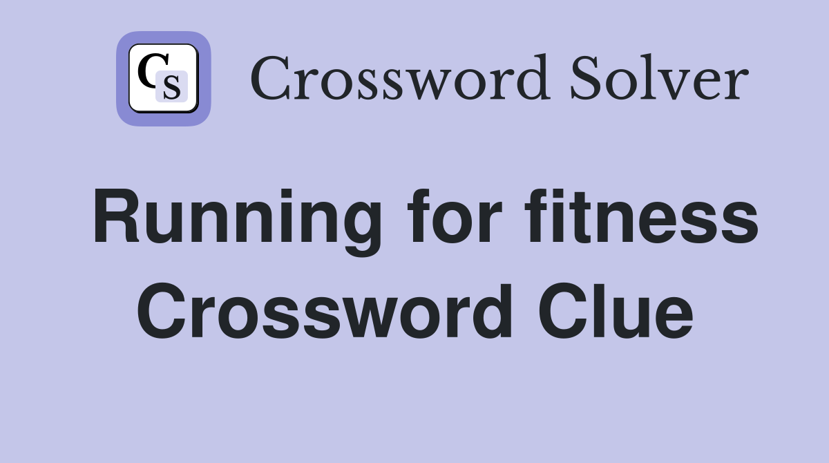 Running for fitness Crossword Clue