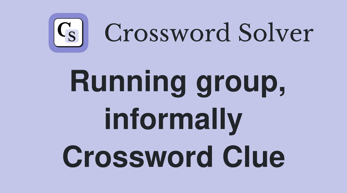 Running group, informally Crossword Clue
