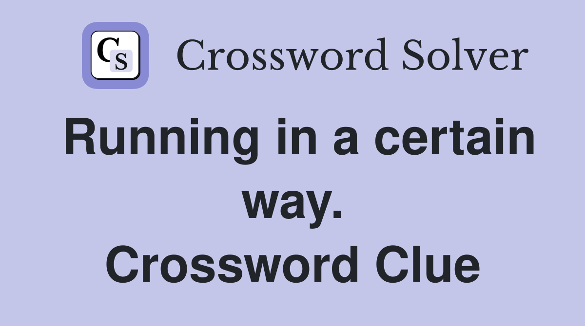 Running in a certain way. Crossword Clue