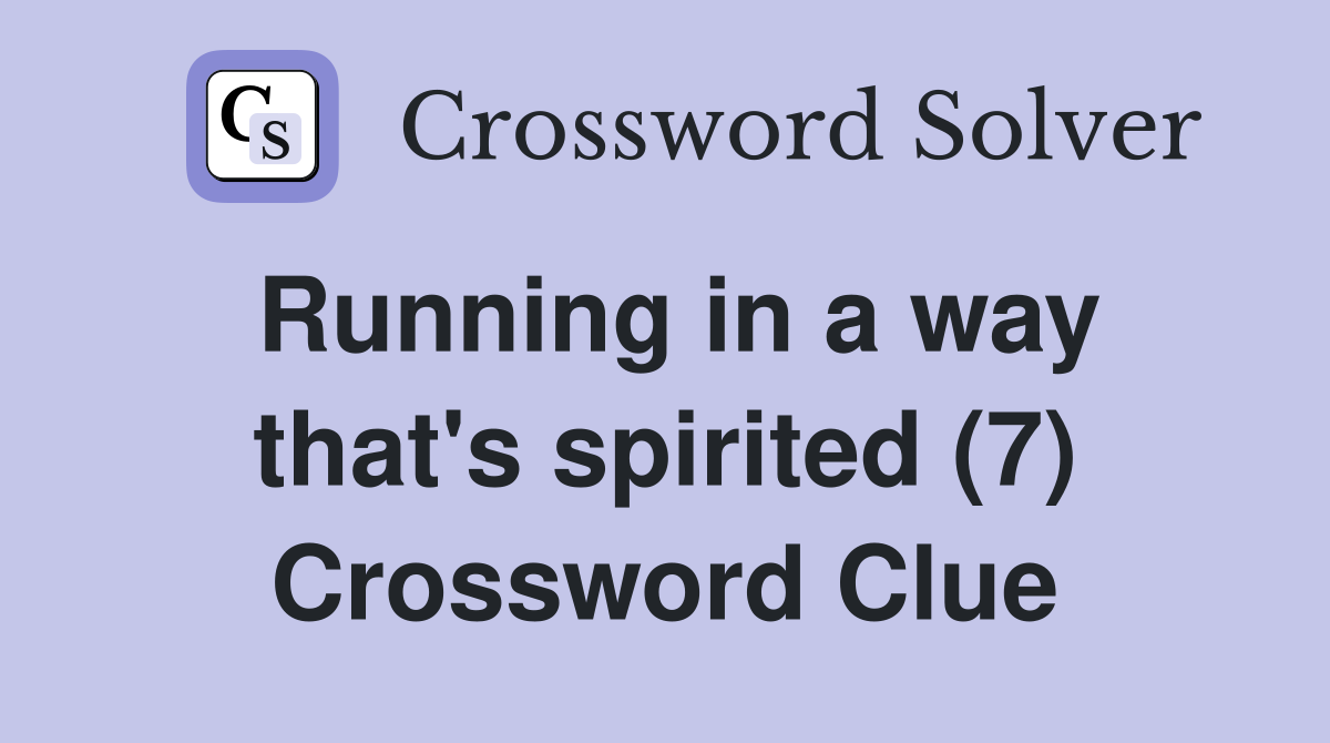 Running in a way that's spirited (7) Crossword Clue