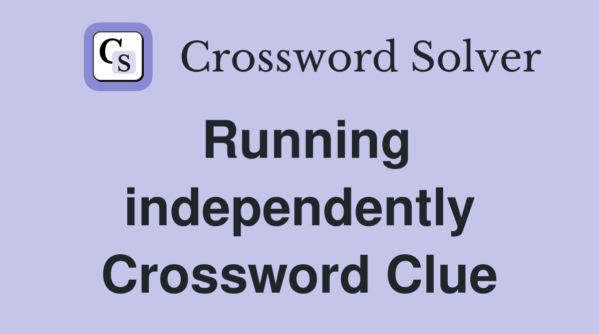 Running independently Crossword Clue