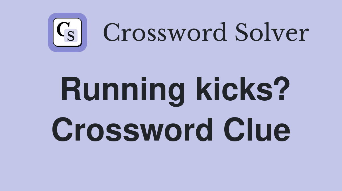 Running kicks? Crossword Clue