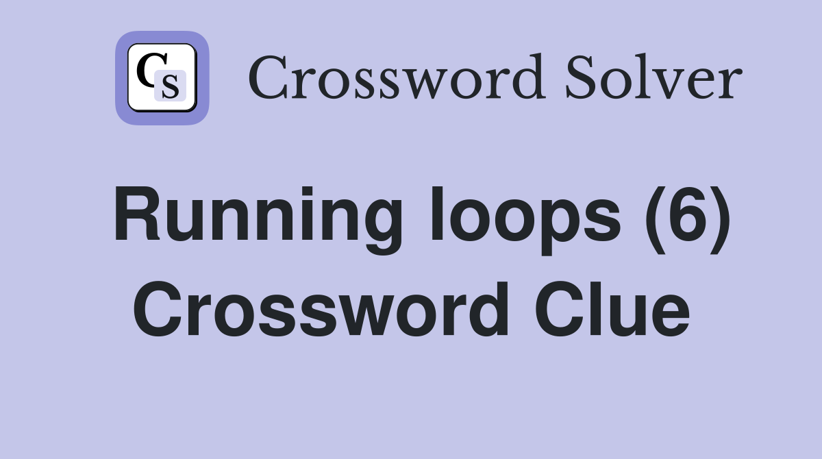 Running loops (6) Crossword Clue
