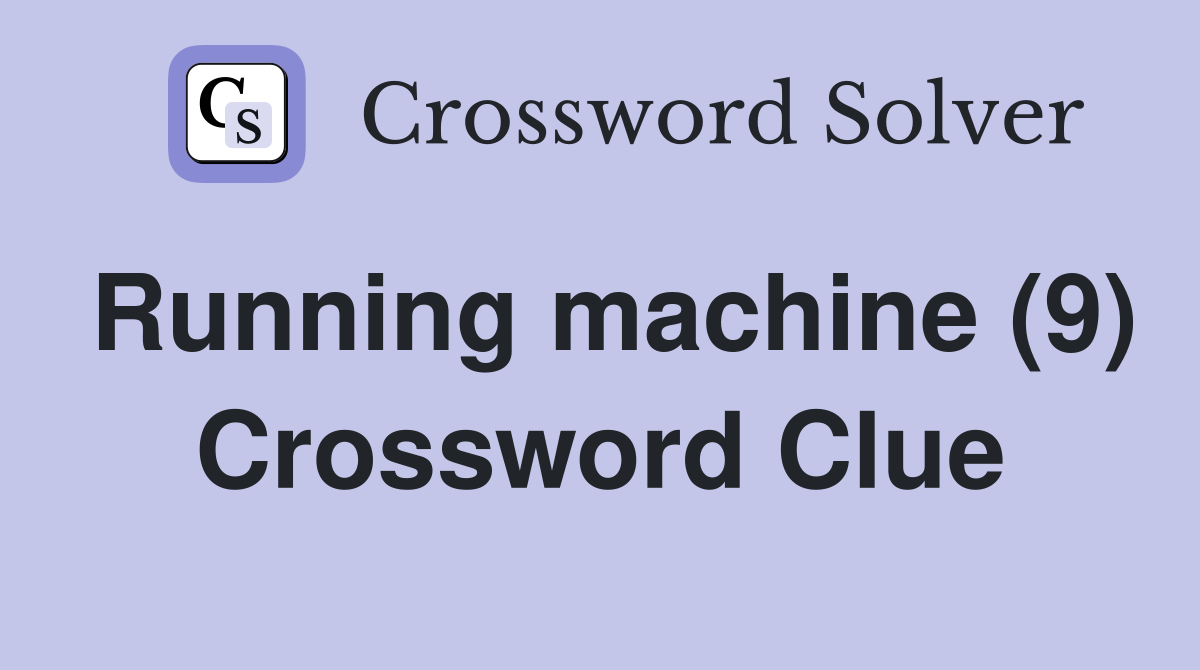 Running machine (9) Crossword Clue