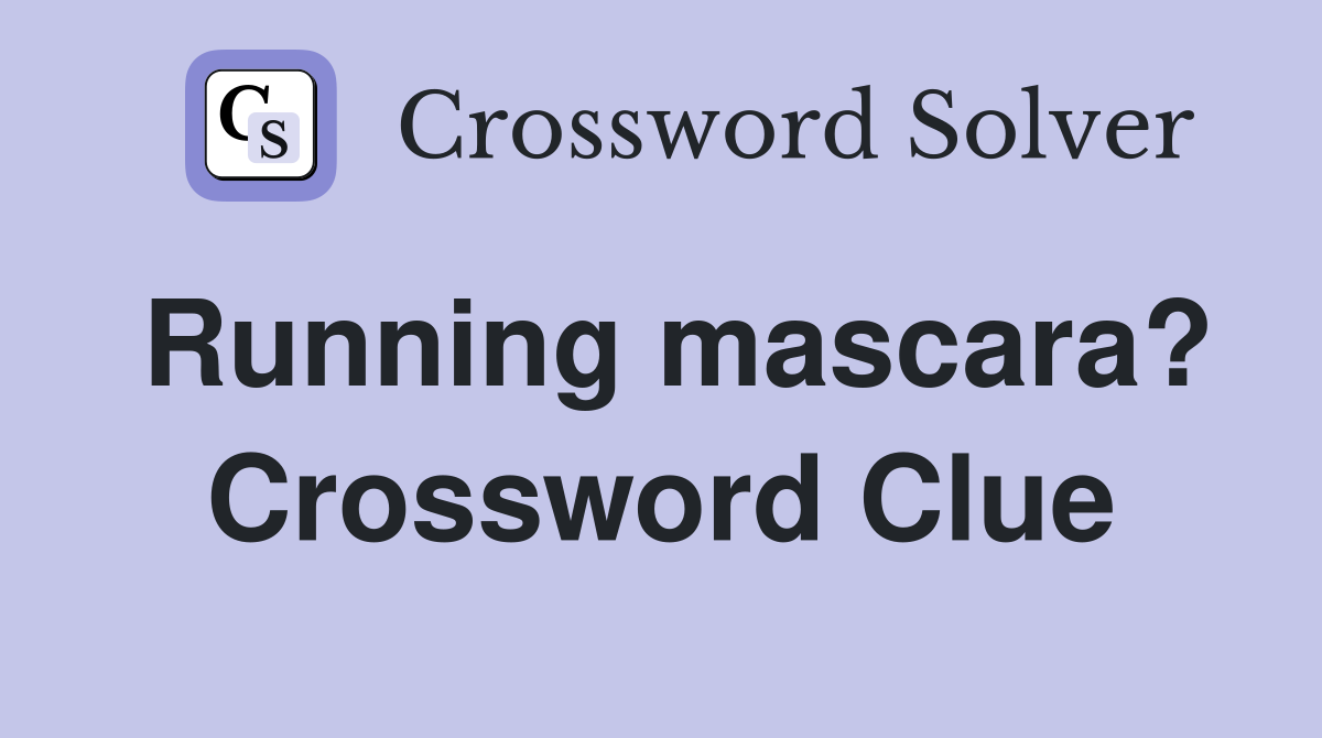 Running mascara? Crossword Clue