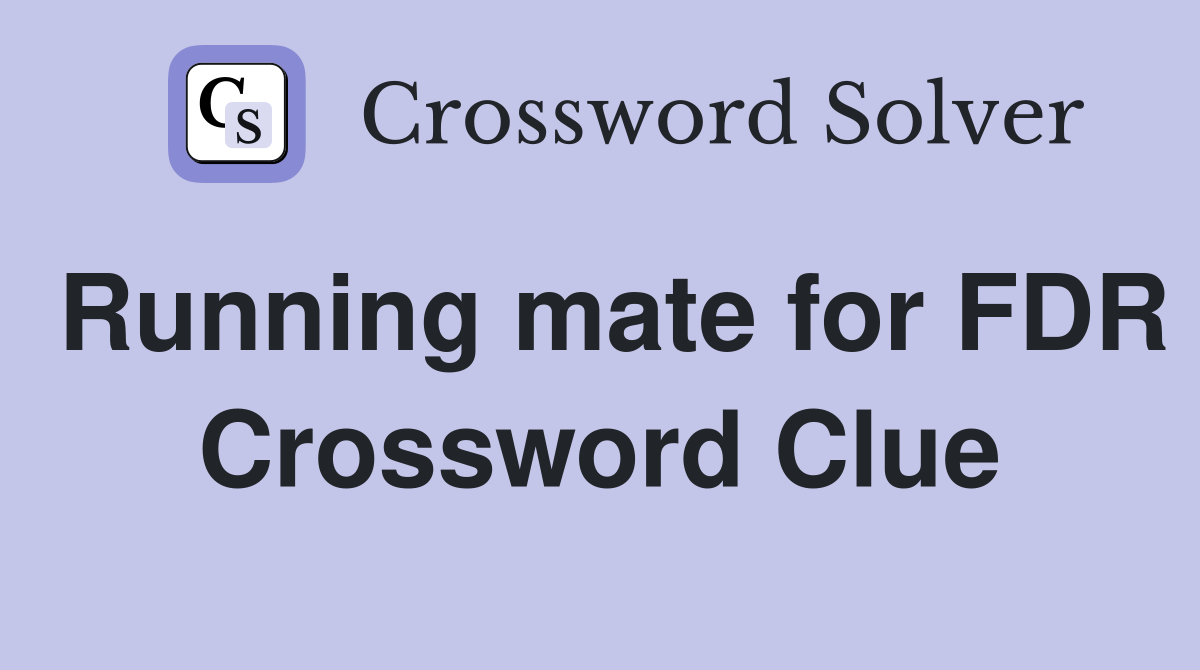 Running mate for FDR Crossword Clue
