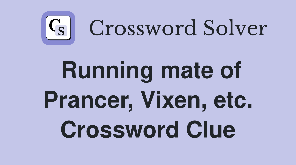 Running mate of Prancer, Vixen, etc. Crossword Clue