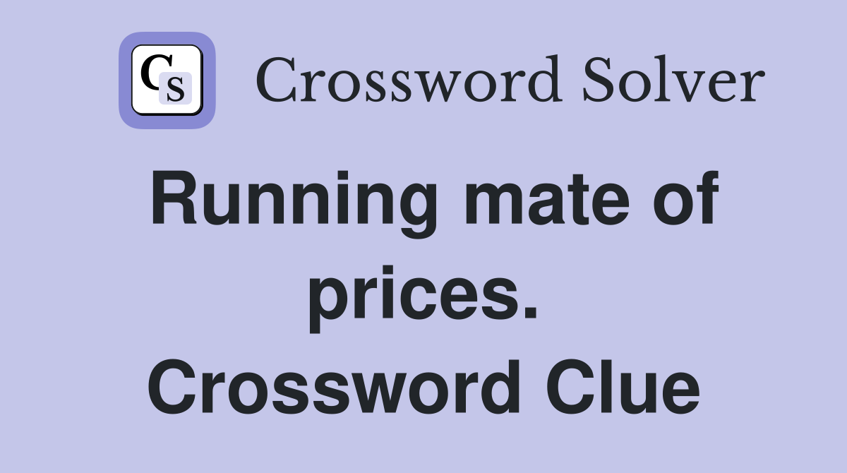 Running mate of prices. Crossword Clue