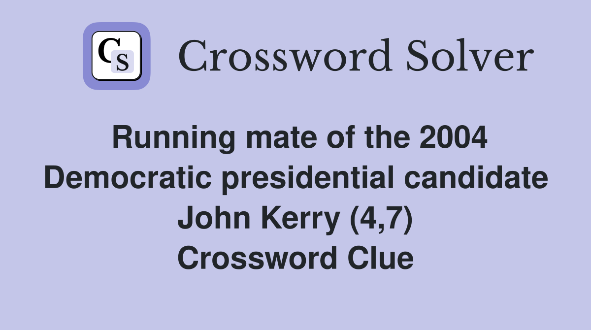 Running mate of the 2004 Democratic presidential candidate John Kerry (4,7) Crossword Clue