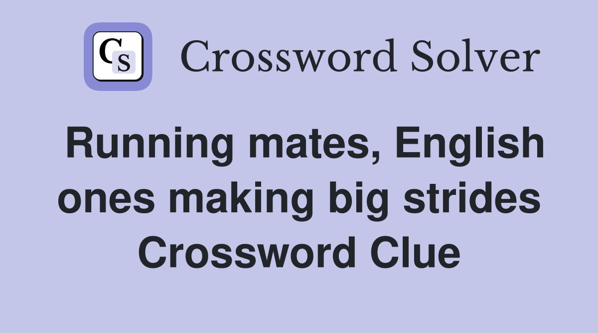 Running mates, English ones making big strides Crossword Clue