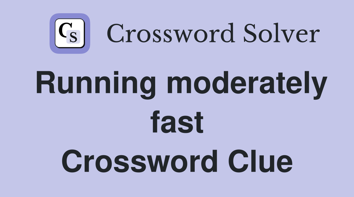 Running moderately fast Crossword Clue
