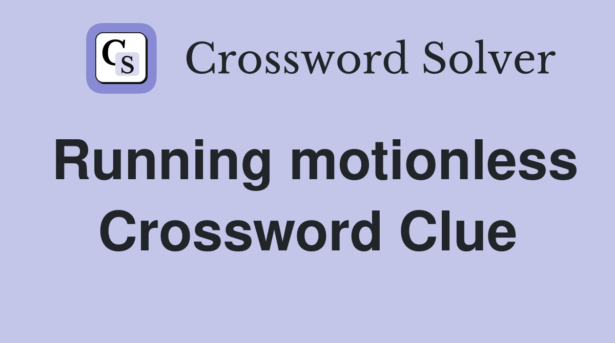 Running motionless Crossword Clue