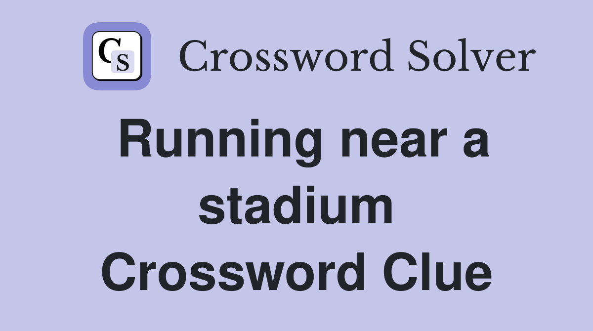 Running near a stadium Crossword Clue