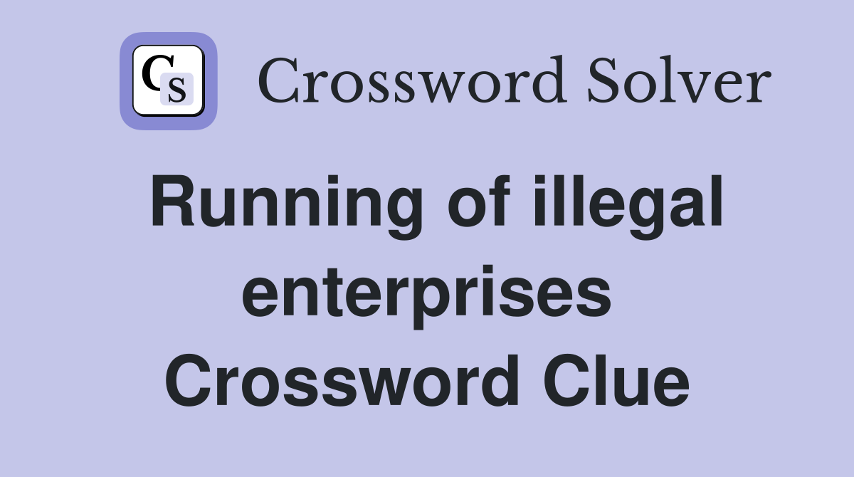 Running of illegal enterprises Crossword Clue