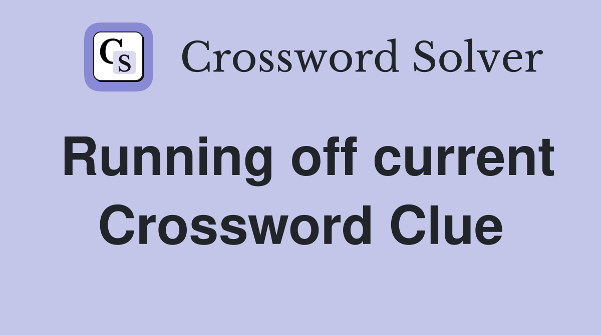 Running off current Crossword Clue
