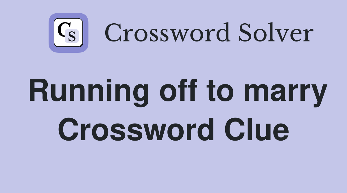 Running off to marry Crossword Clue