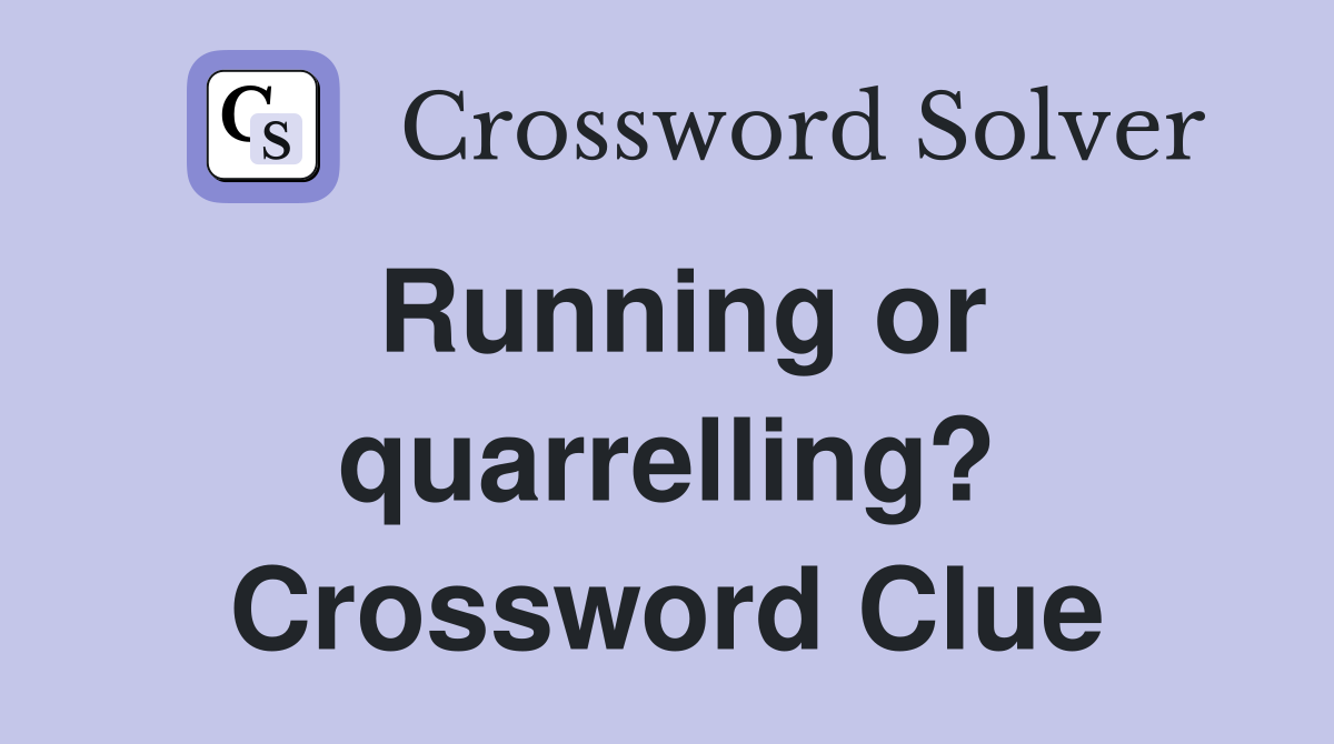 Running or quarrelling? Crossword Clue