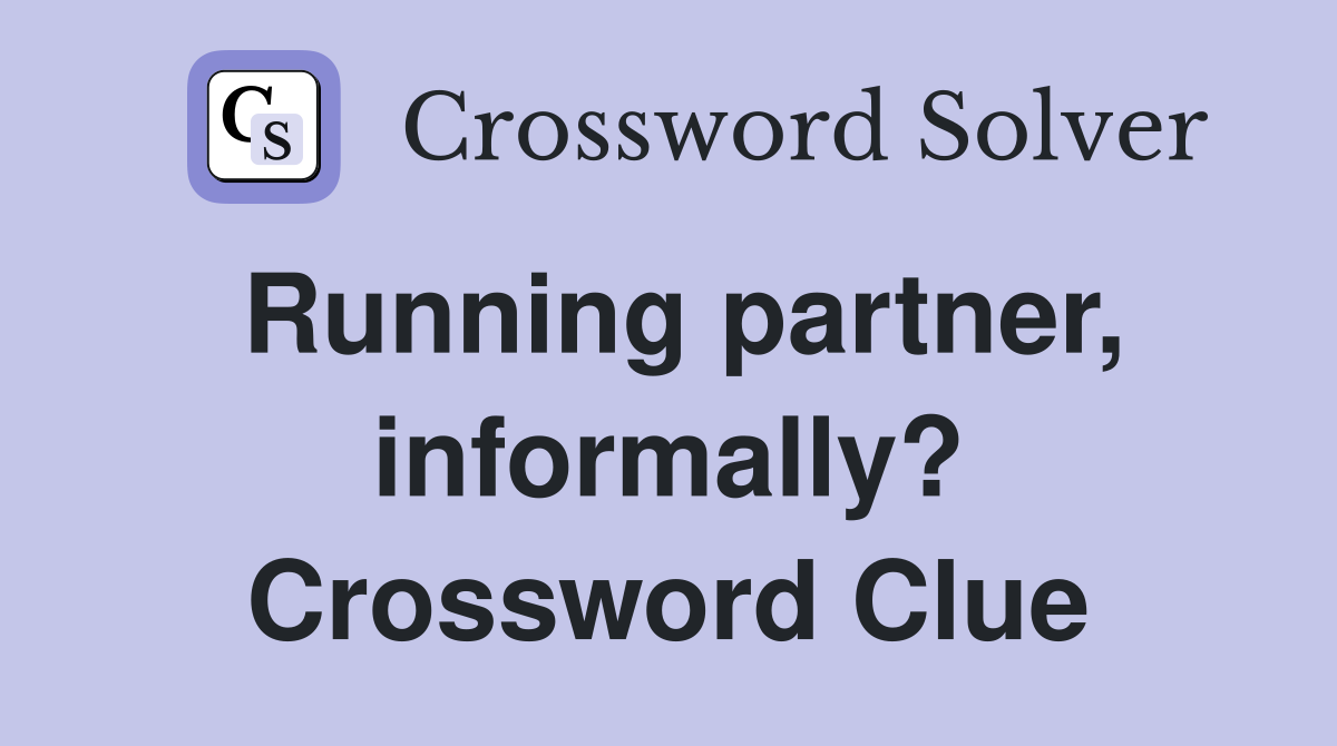 Running partner, informally? Crossword Clue