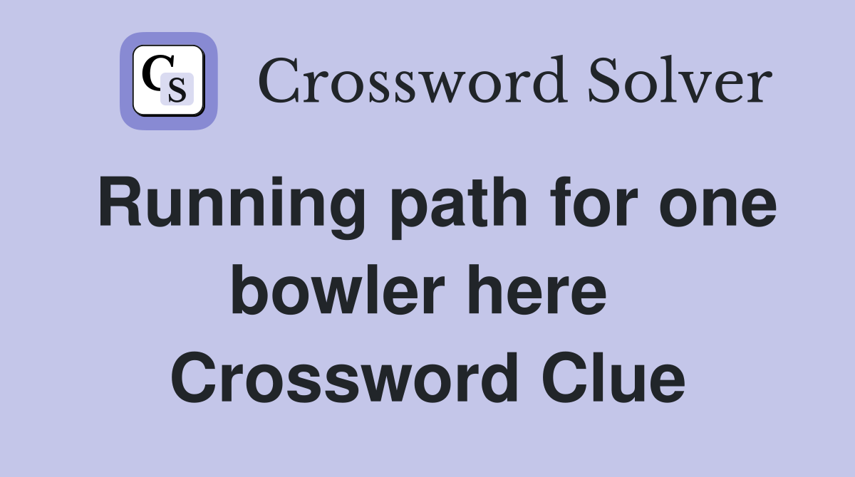 Running path for one bowler here  Crossword Clue