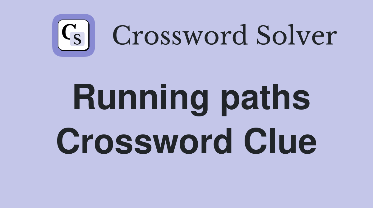 Running paths Crossword Clue