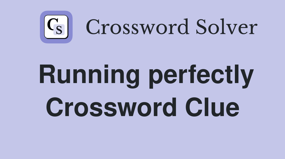 Running perfectly Crossword Clue